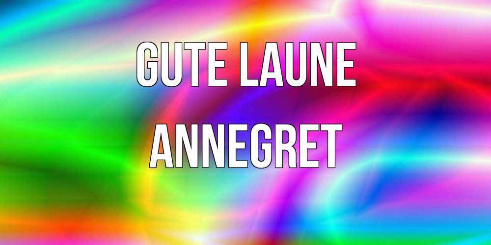 Открытка на каждый день с именем, Annegret Gute Laune радуга Прикольная открытка с пожеланием онлайн скачать бесплатно 