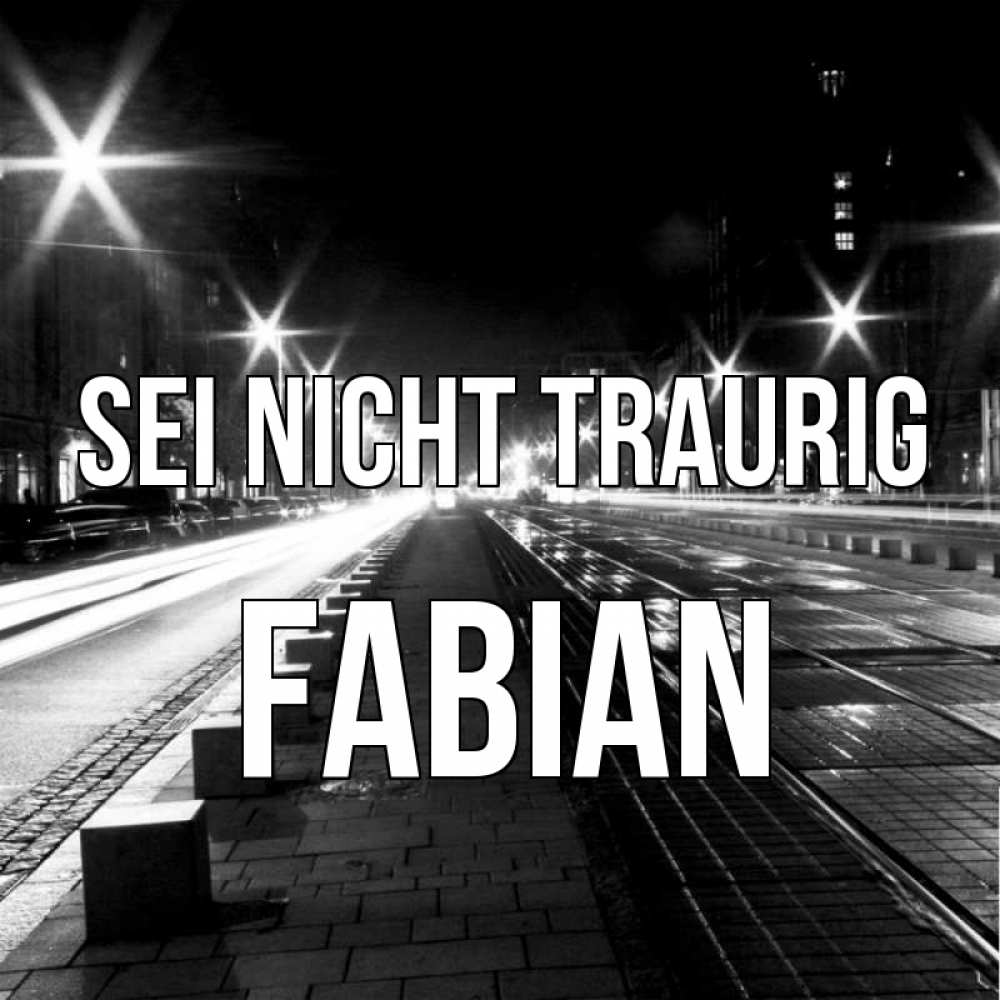 Открытка на каждый день с именем, Fabian Sei nicht traurig ночной проспект Прикольная открытка с пожеланием онлайн скачать бесплатно 