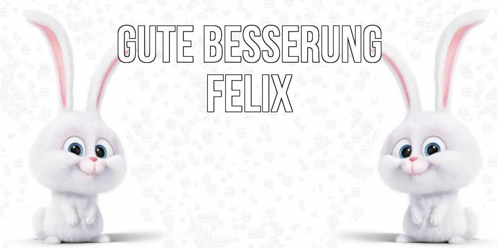 Открытка на каждый день с именем, Felix Gute Besserung не болей с зайцем Прикольная открытка с пожеланием онлайн скачать бесплатно 