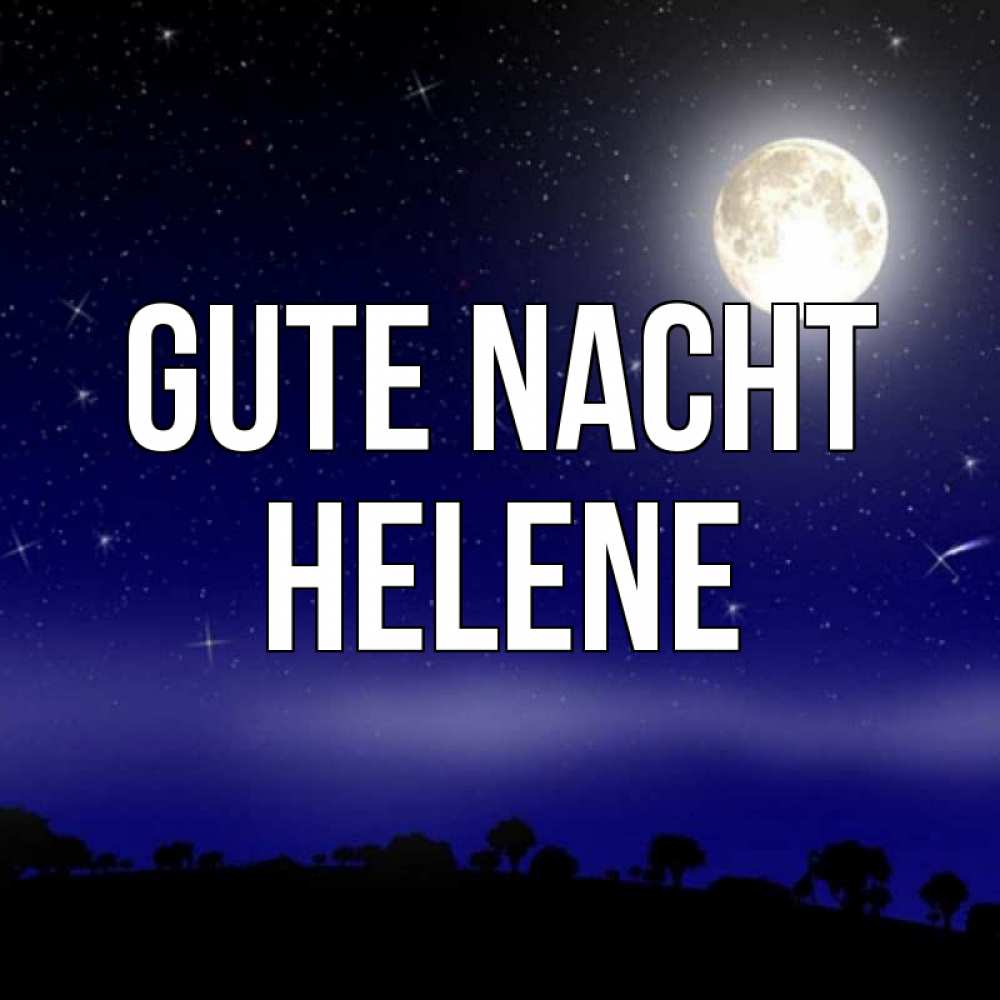Открытка на каждый день с именем, Helene Gute Nacht ночное небо и лесная опушка при свете луны Прикольная открытка с пожеланием онлайн скачать бесплатно 