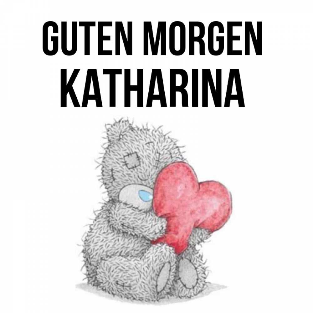 Открытка на каждый день с именем, Katharina Guten Morgen плюшевые игрушки Прикольная открытка с пожеланием онлайн скачать бесплатно 