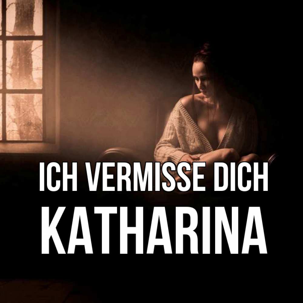 Открытка на каждый день с именем, Katharina Ich vermisse dich приходи в гости ко мне Прикольная открытка с пожеланием онлайн скачать бесплатно 