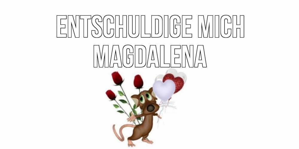 Открытка на каждый день с именем, Magdalena Entschuldige mich прости Прикольная открытка с пожеланием онлайн скачать бесплатно 