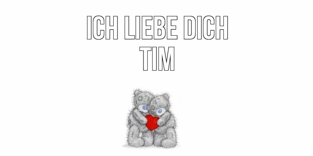 Открытка на каждый день с именем, Tim Ich liebe dich мишки, сердце Прикольная открытка с пожеланием онлайн скачать бесплатно 