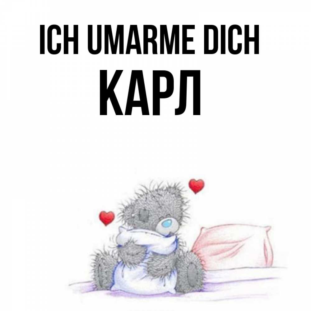 Открытка на каждый день с именем, Карл Ich umarme dich сердечки мишка Тедди и кроватка Прикольная открытка с пожеланием онлайн скачать бесплатно 