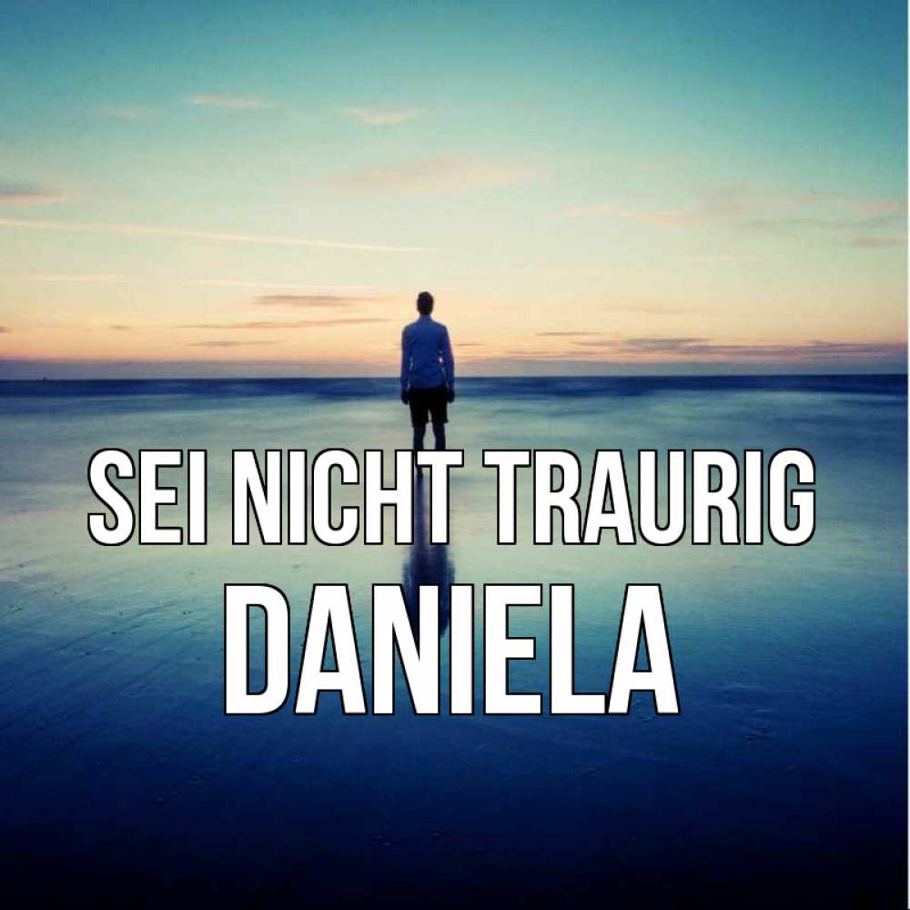 Открытка на каждый день с именем, Daniela Sei nicht traurig небо и гладь льда Прикольная открытка с пожеланием онлайн скачать бесплатно 