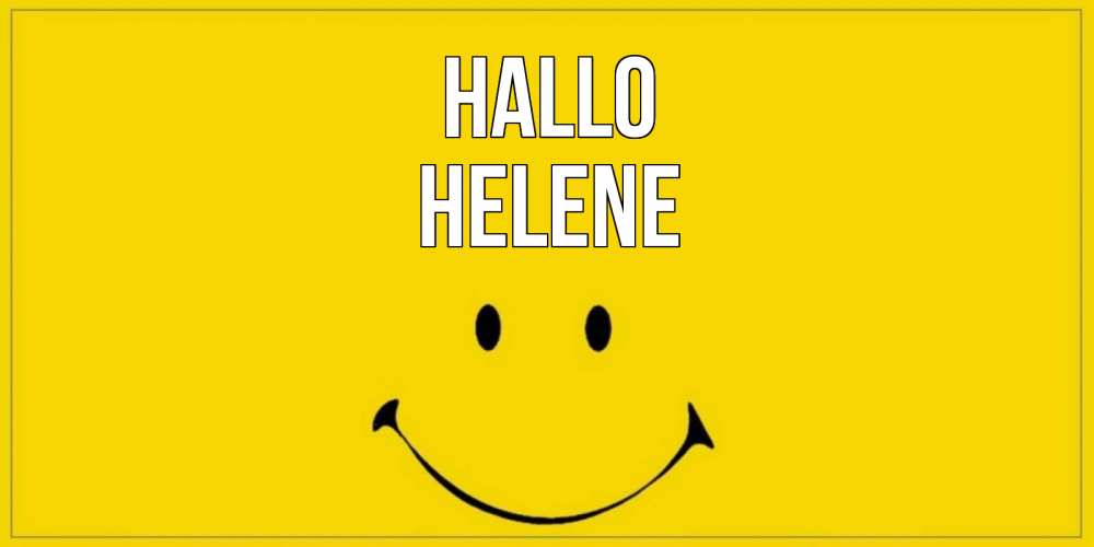 Открытка на каждый день с именем, Helene Hallo смайл Прикольная открытка с пожеланием онлайн скачать бесплатно 
