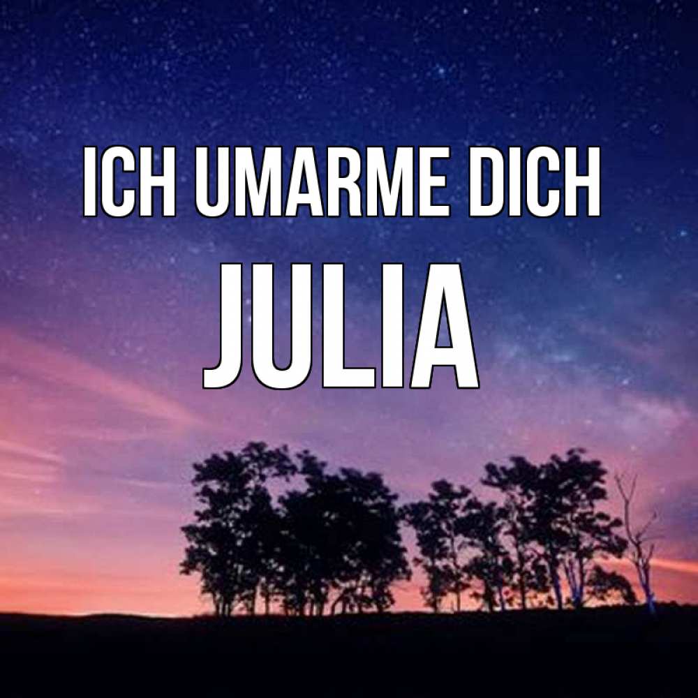 Открытка на каждый день с именем, Julia Ich umarme dich силуэты деревьев Прикольная открытка с пожеланием онлайн скачать бесплатно 