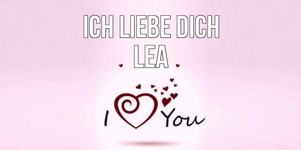 Открытка на каждый день с именем, Lea Ich liebe dich сердце Прикольная открытка с пожеланием онлайн скачать бесплатно 
