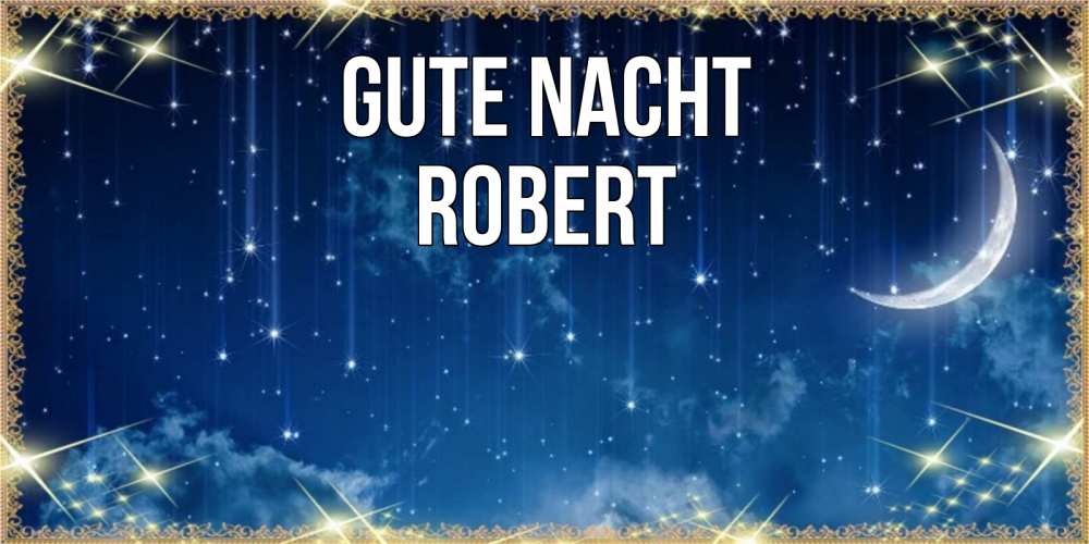 Открытка на каждый день с именем, Robert Gute Nacht звездопад и месяц на открытках ко сну Прикольная открытка с пожеланием онлайн скачать бесплатно 