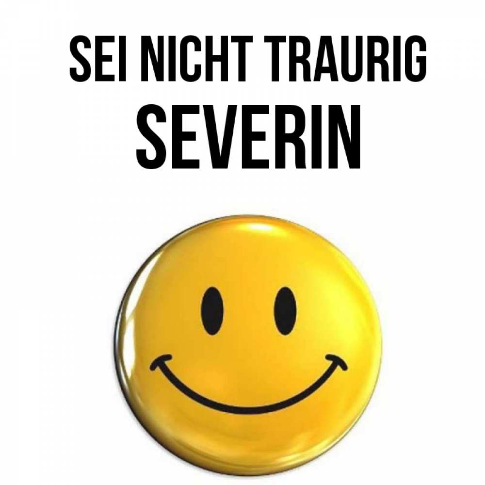 Открытка на каждый день с именем, Severin Sei nicht traurig желаем всем позитива Прикольная открытка с пожеланием онлайн скачать бесплатно 