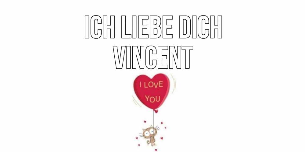 Открытка на каждый день с именем, Vincent Ich liebe dich кот, сердце Прикольная открытка с пожеланием онлайн скачать бесплатно 