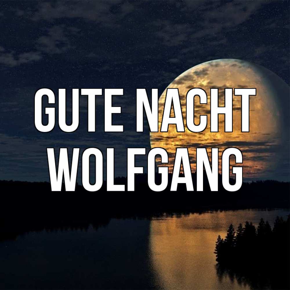Открытка на каждый день с именем, Wolfgang Gute Nacht речка Прикольная открытка с пожеланием онлайн скачать бесплатно 