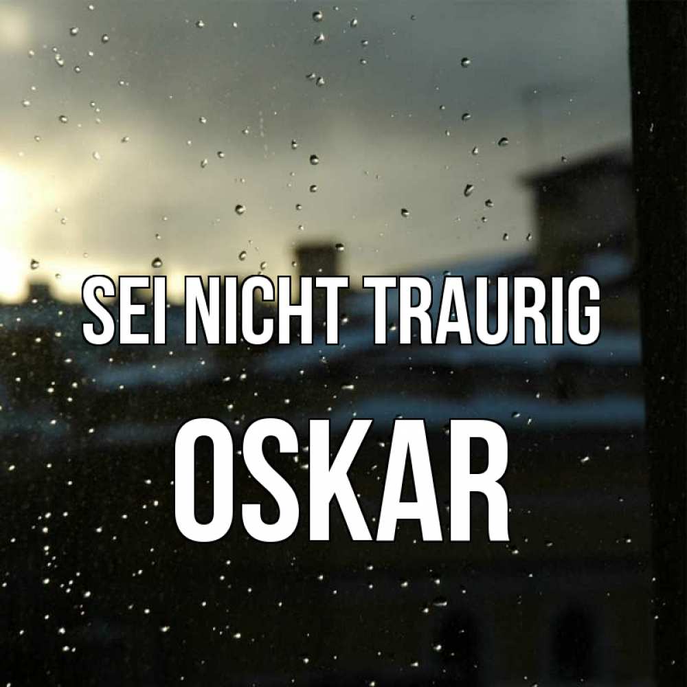 Открытка на каждый день с именем, Oskar Sei nicht traurig вид на крыши Прикольная открытка с пожеланием онлайн скачать бесплатно 