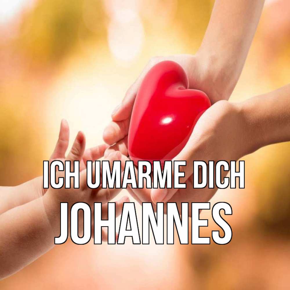 Открытка на каждый день с именем, Johannes Ich umarme dich мама и малыш Прикольная открытка с пожеланием онлайн скачать бесплатно 