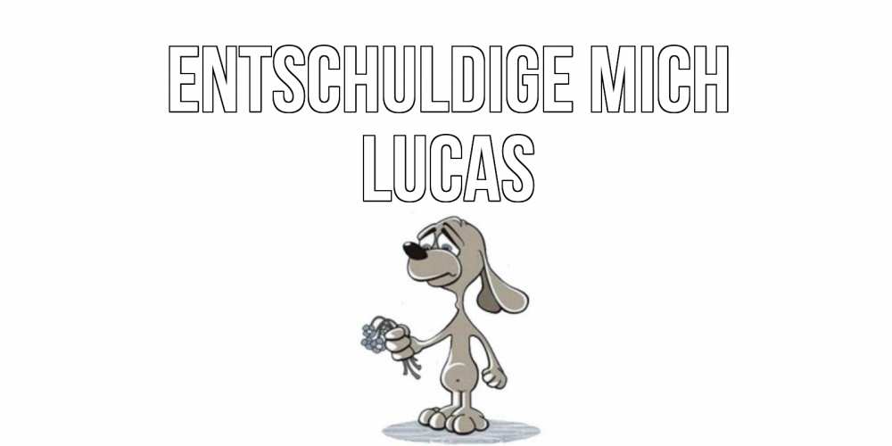 Открытка на каждый день с именем, Lucas Entschuldige mich открытка прости меня серый пес Прикольная открытка с пожеланием онлайн скачать бесплатно 
