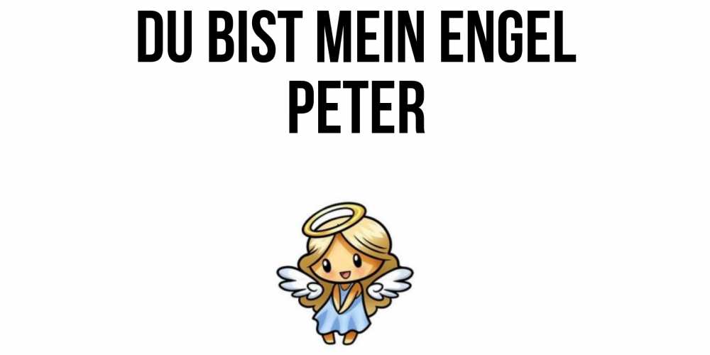 Открытка на каждый день с именем, Peter Du bist mein Engel ангел Прикольная открытка с пожеланием онлайн скачать бесплатно 