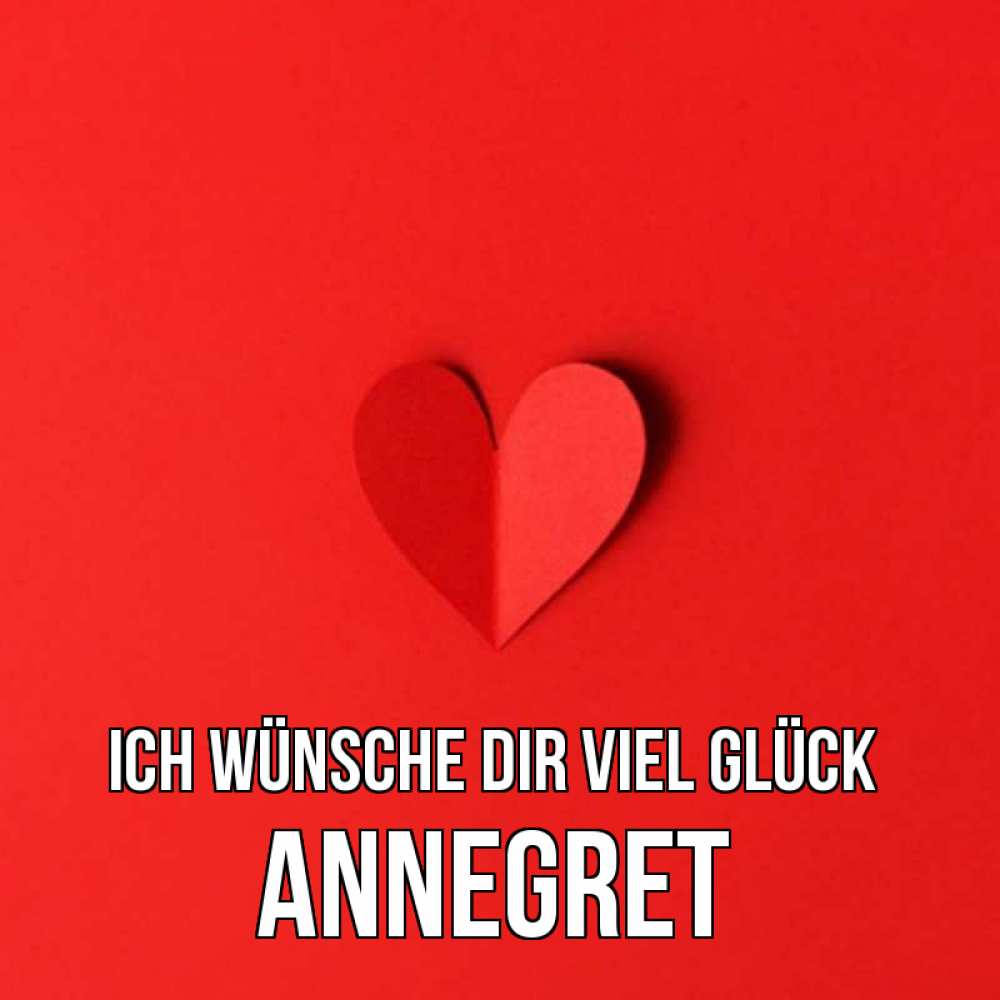 Открытка на каждый день с именем, Annegret Ich wünsche dir viel Glück пусть повезет для любимых 1 Прикольная открытка с пожеланием онлайн скачать бесплатно 