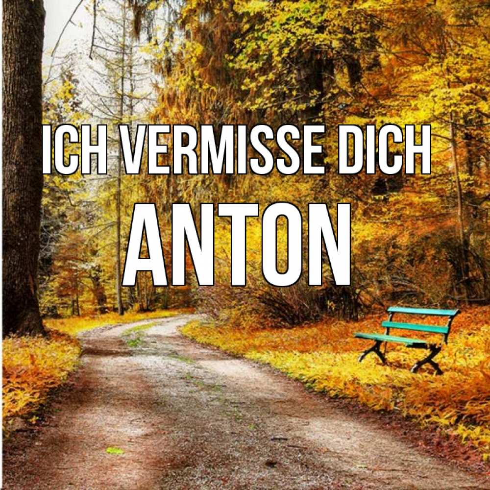 Открытка на каждый день с именем, Anton Ich vermisse dich зеленая лавочка и осенний лес Прикольная открытка с пожеланием онлайн скачать бесплатно 