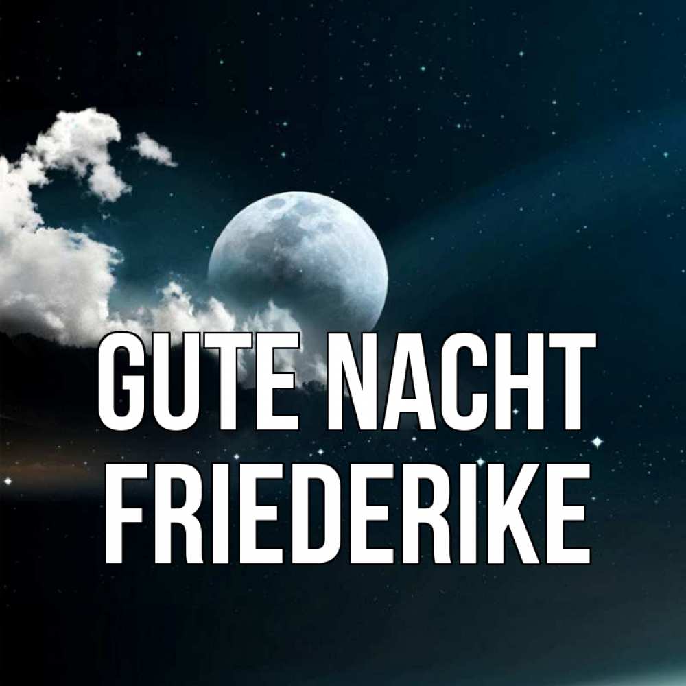 Открытка на каждый день с именем, Friederike Gute Nacht облака в лунном свете Прикольная открытка с пожеланием онлайн скачать бесплатно 
