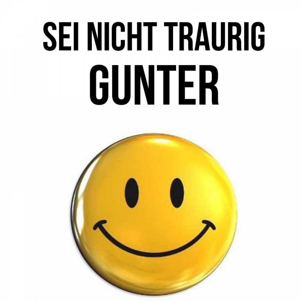 Открытка на каждый день с именем, Gunter Sei nicht traurig желаем всем позитива Прикольная открытка с пожеланием онлайн скачать бесплатно 