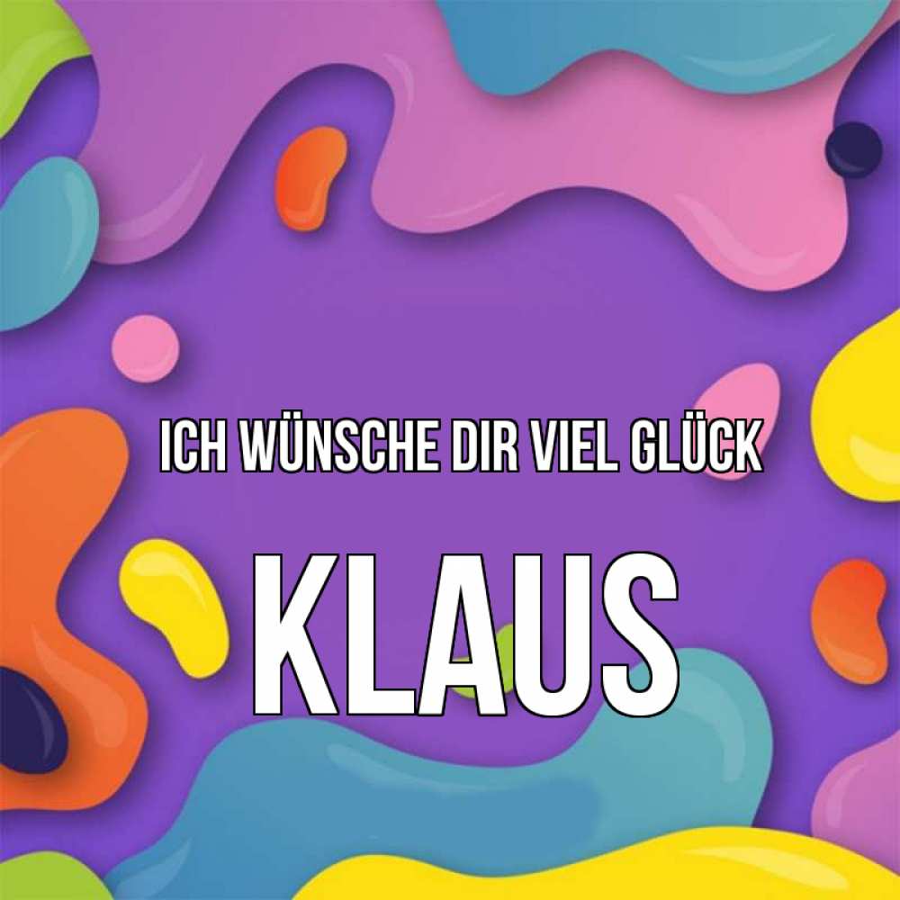 Открытка на каждый день с именем, Klaus Ich wünsche dir viel Glück абстрактное что то Прикольная открытка с пожеланием онлайн скачать бесплатно 