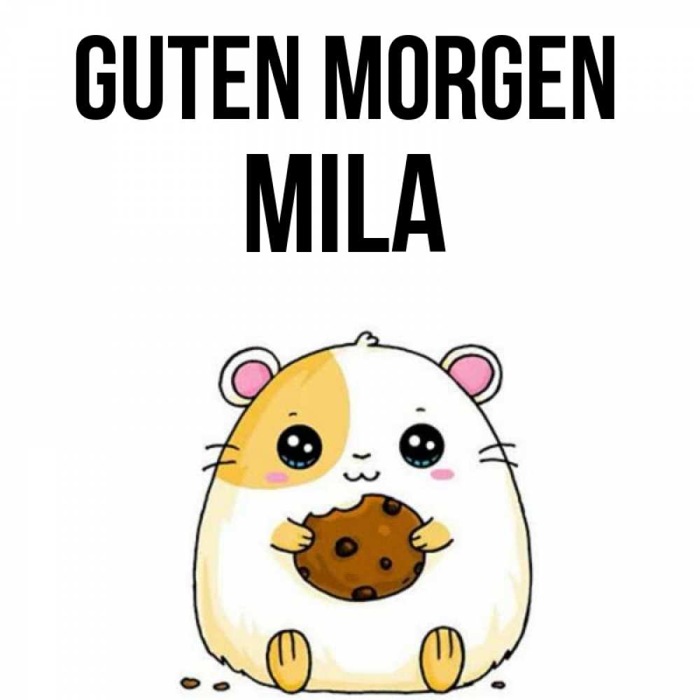 Открытка на каждый день с именем, Mila Guten Morgen есть печеньку. Утречко Прикольная открытка с пожеланием онлайн скачать бесплатно 