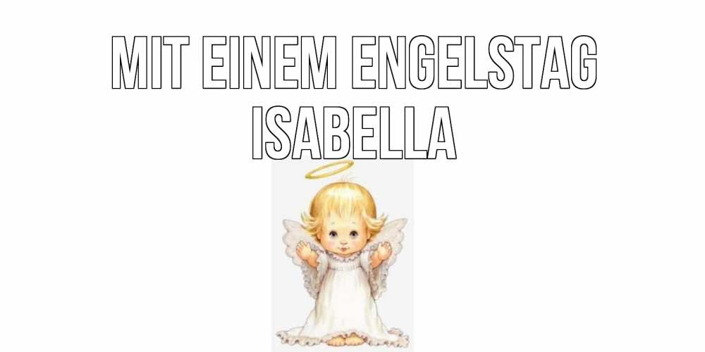 Открытка на каждый день с именем, Isabella Mit einem Engelstag ангелочек, нимб Прикольная открытка с пожеланием онлайн скачать бесплатно 