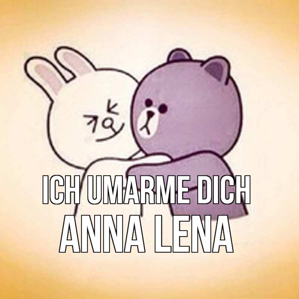 Открытка на каждый день с именем, Anna-Lena Ich umarme dich обнимашки Прикольная открытка с пожеланием онлайн скачать бесплатно 