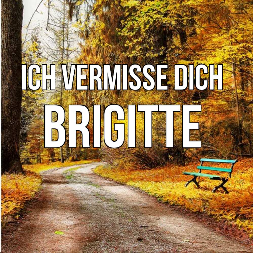 Открытка на каждый день с именем, Brigitte Ich vermisse dich зеленая лавочка и осенний лес Прикольная открытка с пожеланием онлайн скачать бесплатно 