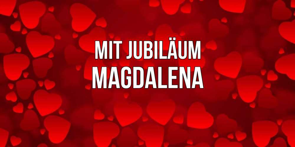 Открытка на каждый день с именем, Magdalena Mit Jubiläum прекрасные сердечки на открытке с красным фоном Прикольная открытка с пожеланием онлайн скачать бесплатно 