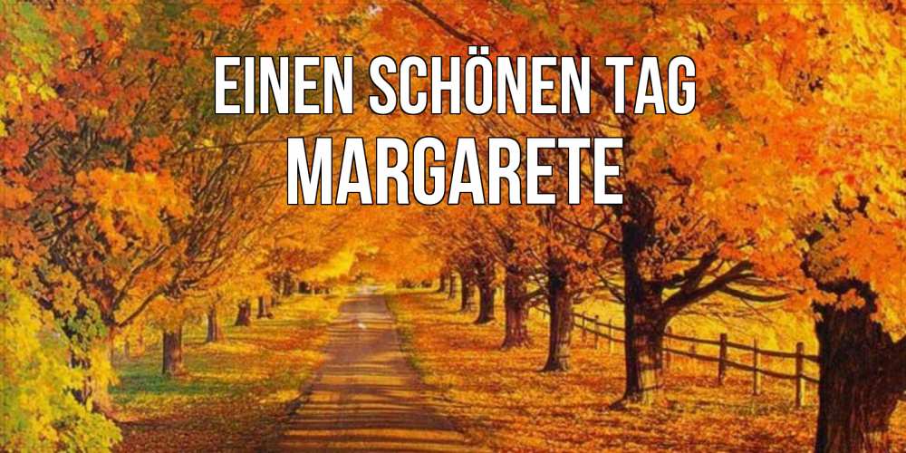 Открытка на каждый день с именем, Margarete Einen schönen Tag деревья с осенними листьями Прикольная открытка с пожеланием онлайн скачать бесплатно 