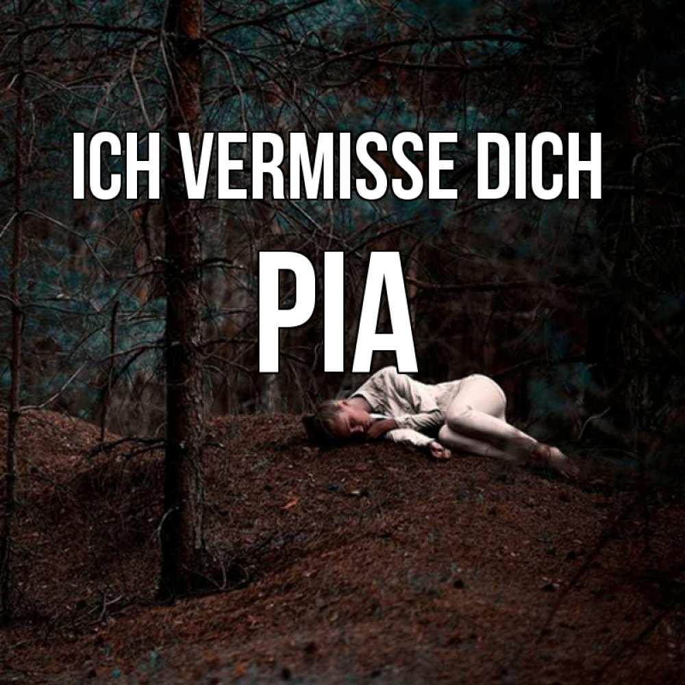 Открытка на каждый день с именем, Pia Ich vermisse dich очень Прикольная открытка с пожеланием онлайн скачать бесплатно 