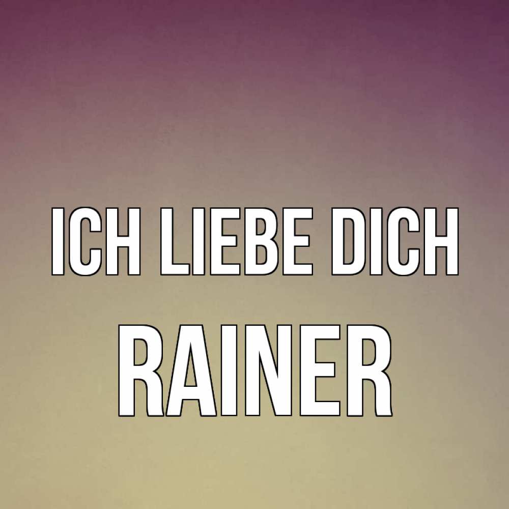 Открытка на каждый день с именем, Rainer Ich liebe dich для любимой Прикольная открытка с пожеланием онлайн скачать бесплатно 