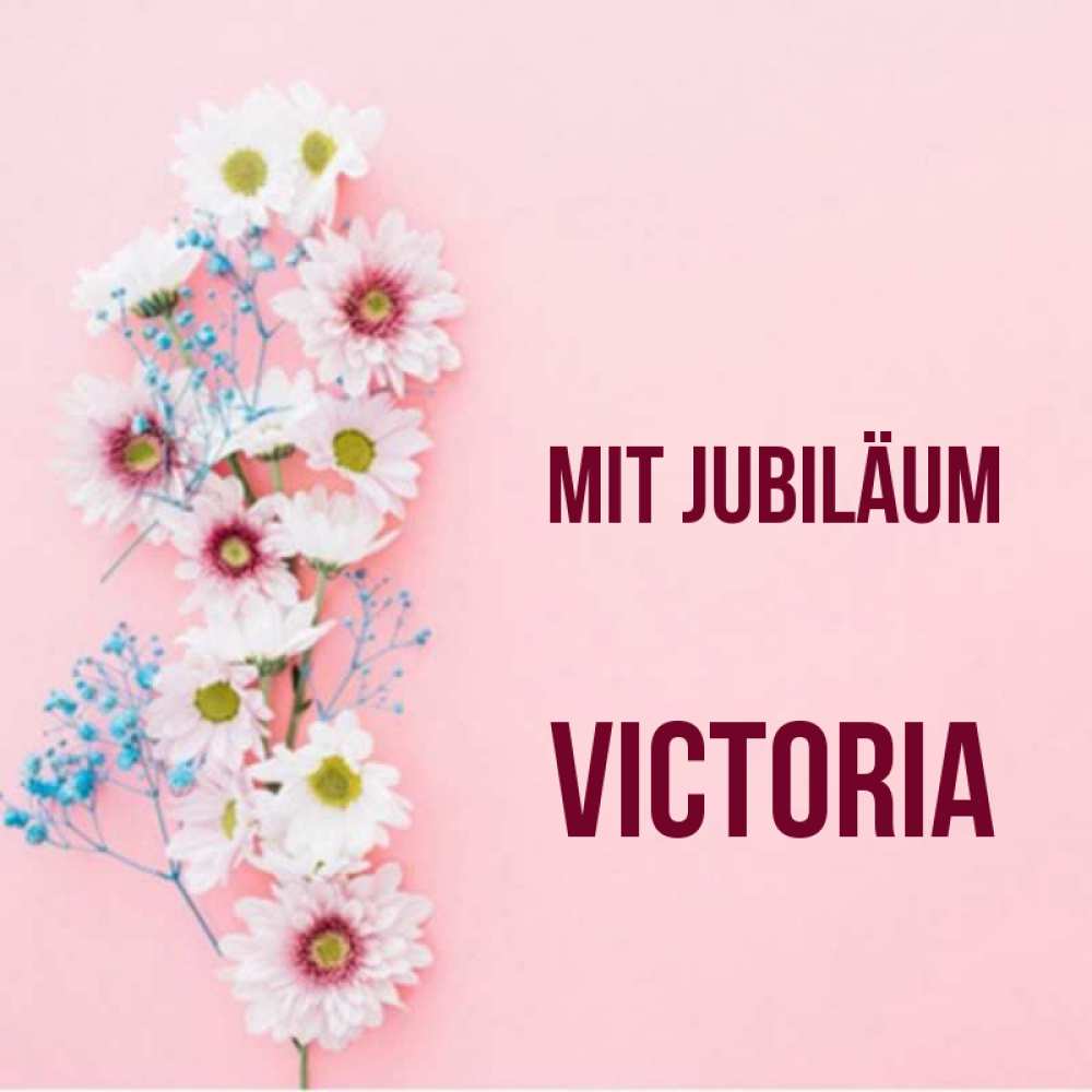 Открытка на каждый день с именем, Victoria Mit Jubiläum Родная моя с днем рождения тебя картинка с цветами белыми и голубыми Прикольная открытка с пожеланием онлайн скачать бесплатно 