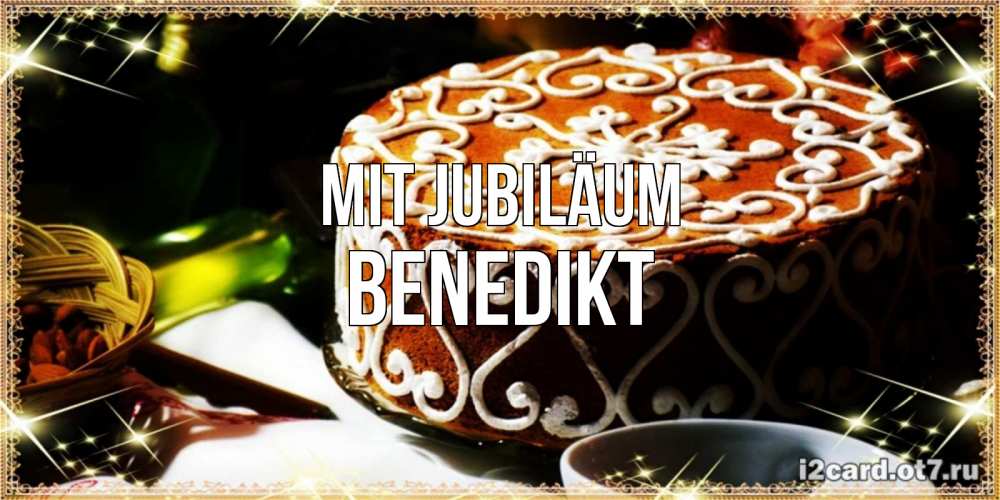 Открытка на каждый день с именем, Benedikt Mit Jubiläum открытка с тортом на день рождения Прикольная открытка с пожеланием онлайн скачать бесплатно 