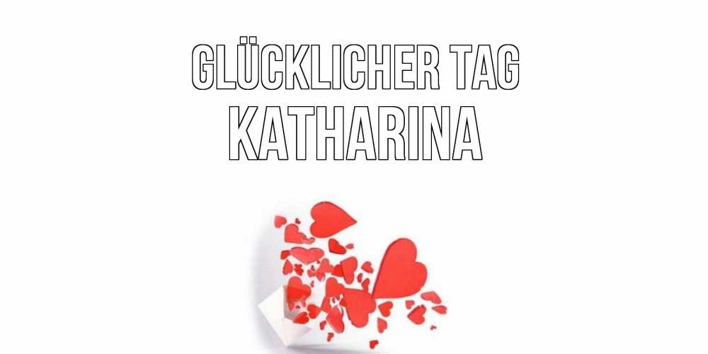 Открытка на каждый день с именем, Katharina Glücklicher Tag с подписью на каждый день и пожеланием отличного дня Прикольная открытка с пожеланием онлайн скачать бесплатно 