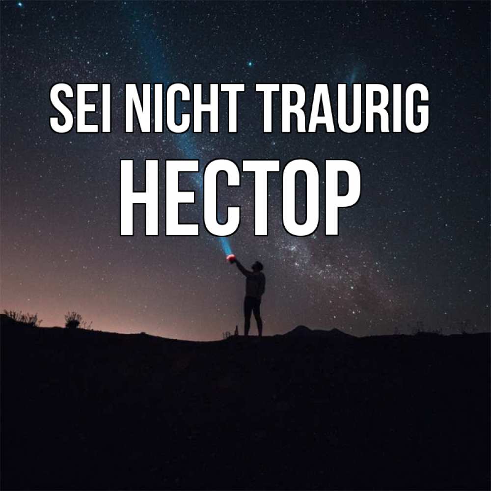 Открытка на каждый день с именем, Нестор Sei nicht traurig луч света и млечный путь Прикольная открытка с пожеланием онлайн скачать бесплатно 