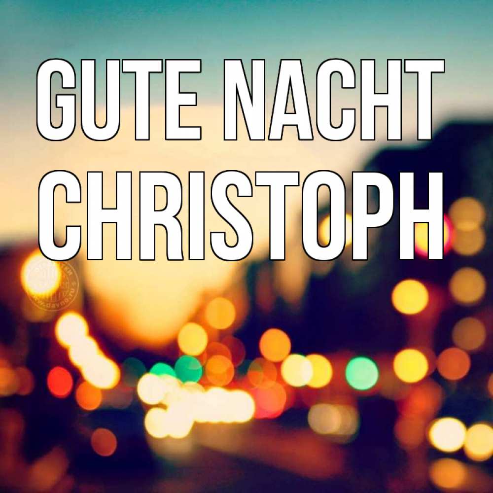 Открытка на каждый день с именем, Christoph Gute Nacht город Прикольная открытка с пожеланием онлайн скачать бесплатно 
