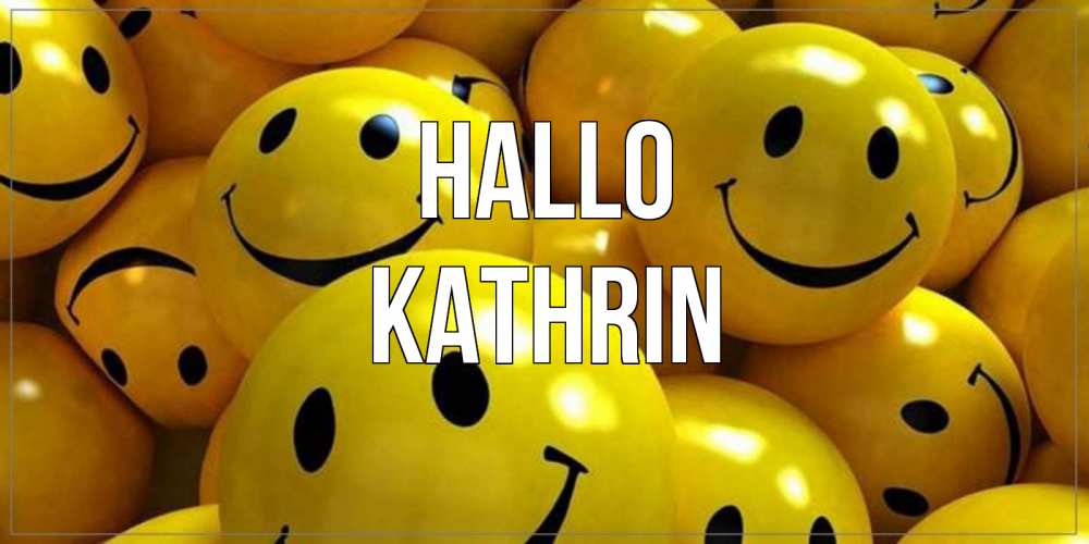 Открытка на каждый день с именем, Kathrin Hallo смайл Прикольная открытка с пожеланием онлайн скачать бесплатно 