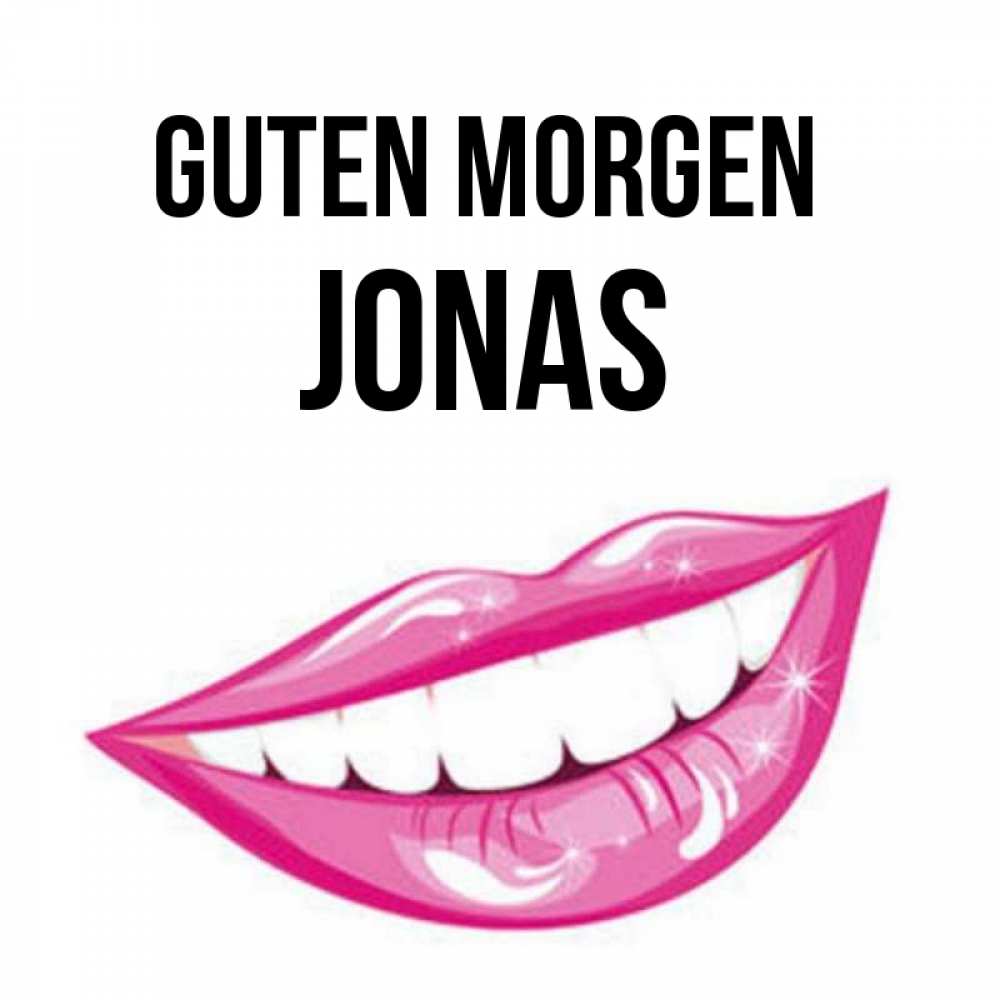 Открытка на каждый день с именем, Jonas Guten Morgen розовые губы и белые зубы Прикольная открытка с пожеланием онлайн скачать бесплатно 