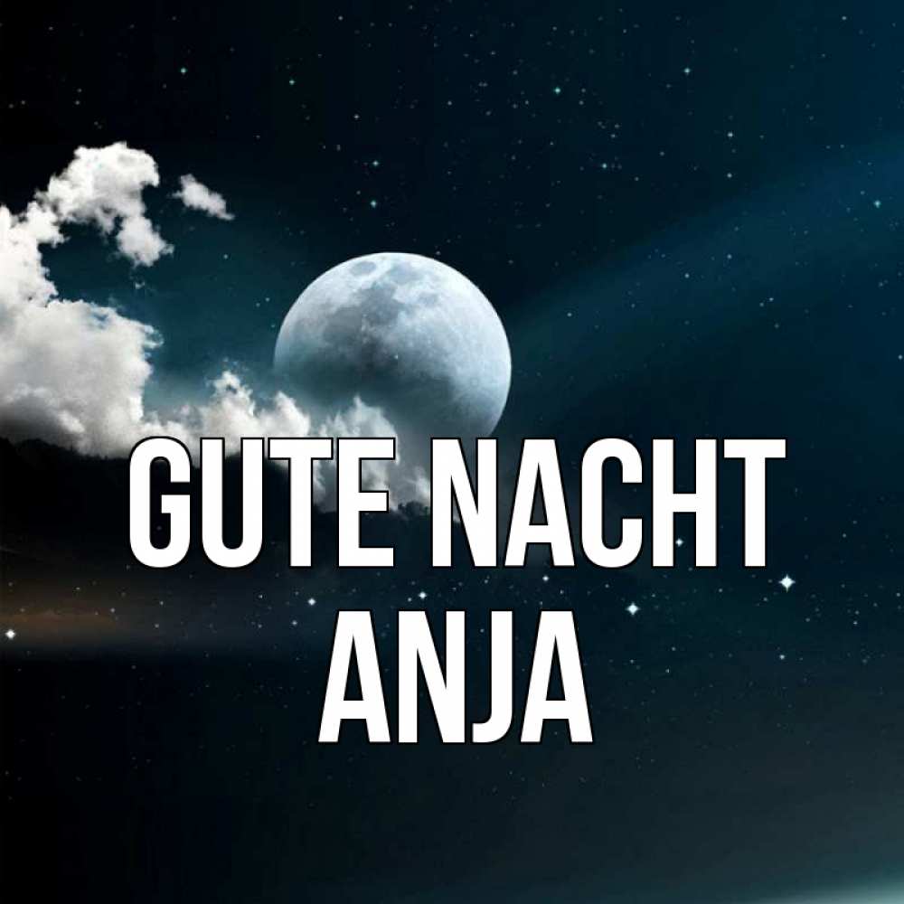Открытка на каждый день с именем, Anja Gute Nacht облака в лунном свете Прикольная открытка с пожеланием онлайн скачать бесплатно 