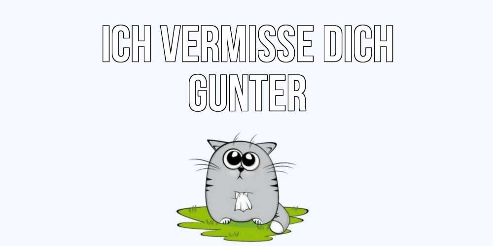 Открытка на каждый день с именем, Gunter Ich vermisse dich открытки с котиками я по тебе скучаю с именем Прикольная открытка с пожеланием онлайн скачать бесплатно 