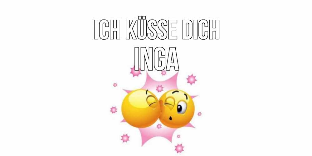 Открытка на каждый день с именем, Inga Ich küsse dich поцелуй Прикольная открытка с пожеланием онлайн скачать бесплатно 