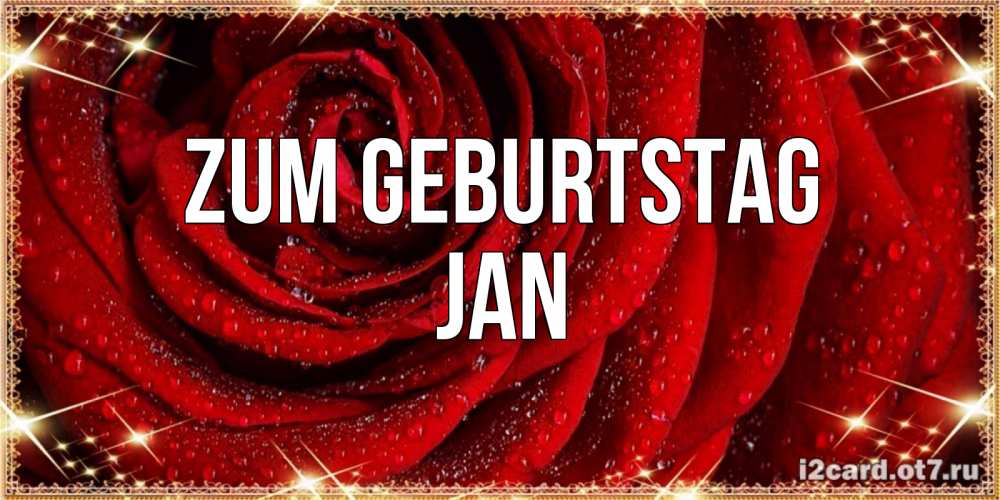 Открытка на каждый день с именем, Jan Zum Geburtstag роса на розе блестящая в лучах солнца Прикольная открытка с пожеланием онлайн скачать бесплатно 