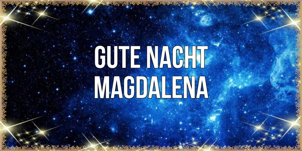 Открытка на каждый день с именем, Magdalena Gute Nacht ночь пришла и желает сна Прикольная открытка с пожеланием онлайн скачать бесплатно 