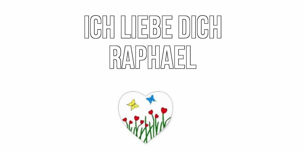 Открытка на каждый день с именем, Raphael Ich liebe dich сердечки, бабочки Прикольная открытка с пожеланием онлайн скачать бесплатно 