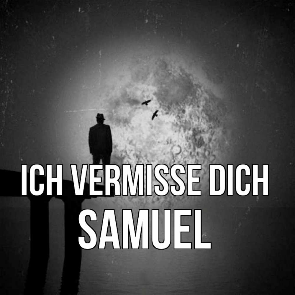 Открытка на каждый день с именем, Samuel Ich vermisse dich мост 1 Прикольная открытка с пожеланием онлайн скачать бесплатно 