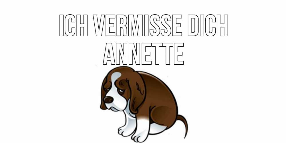 Открытка на каждый день с именем, Annette Ich vermisse dich я по тебе скучаю с щенком Прикольная открытка с пожеланием онлайн скачать бесплатно 
