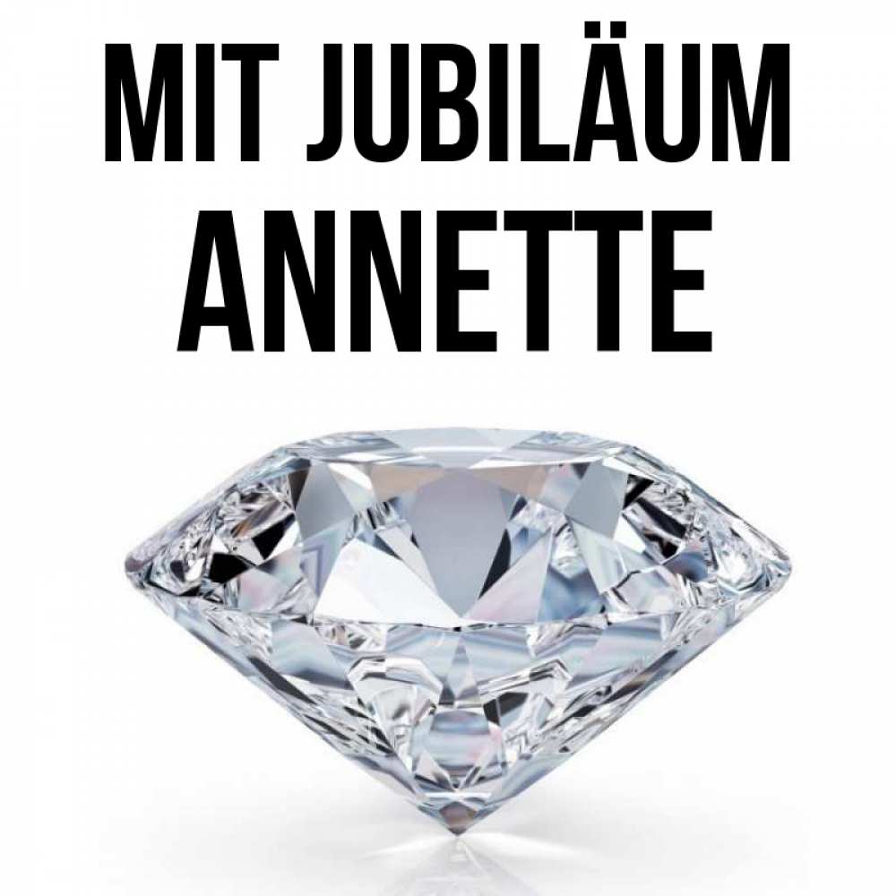 Открытка на каждый день с именем, Annette Mit Jubiläum к пожеланием быть богатым Прикольная открытка с пожеланием онлайн скачать бесплатно 